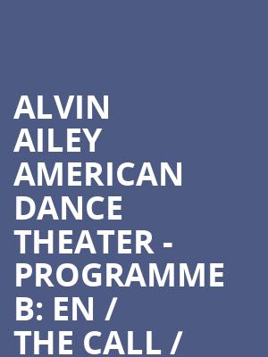 Alvin Ailey American Dance Theater - Programme B: EN / The Call / Juba / Revelations at Sadlers Wells Theatre